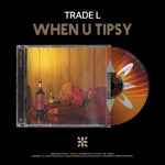 (PRE-ORDER) TRADE L - [WHEN U TIPSY] Album