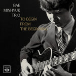 BAE MINHYUK TRIO - [TO BEGIN FROM THE BEGINNING] 1st Full Album