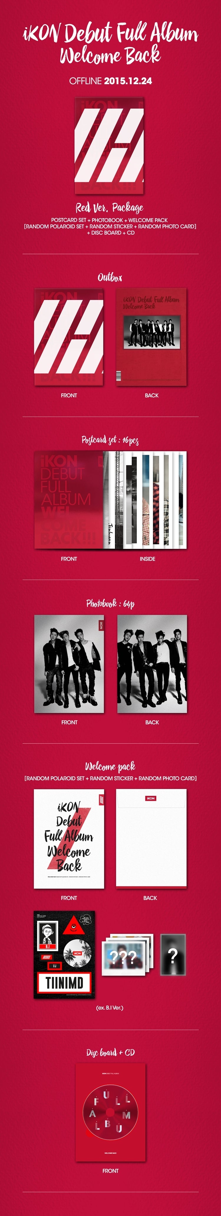 1 CD
1 Photo Book (64 pages)
16 Big Post Cards
1 Sticker
1 Photo Card
3 Polaroids