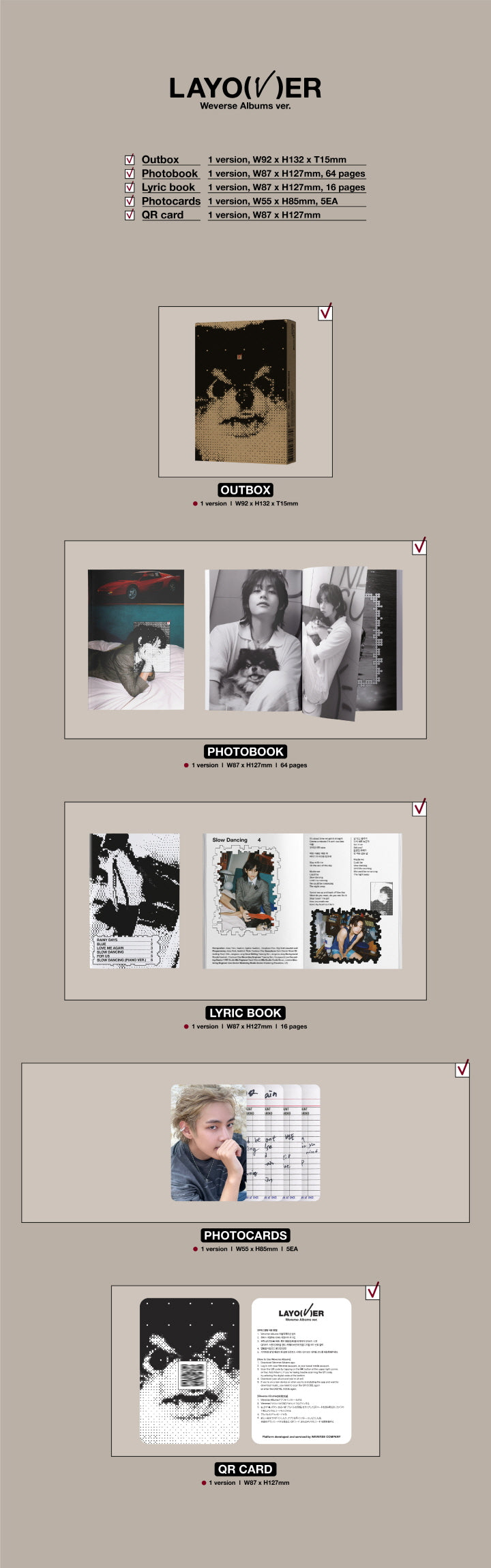 1 QR Card
1 Photo Book (64 pages)
1 Lyric Book (16 pages)
5 Photo Cards