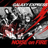 Galaxy Express - [Noise On Fire] (1st Album)