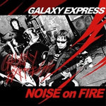 Galaxy Express - [Noise On Fire] 1st Album