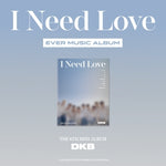 DKB - [I NEED LOVE] 6th Mini Album EVER MUSIC Version