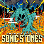 SONIC STONES - [Burning Us All]