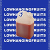 LOW HANGING FRUITS - [I JUST WANNA BE BETTER]